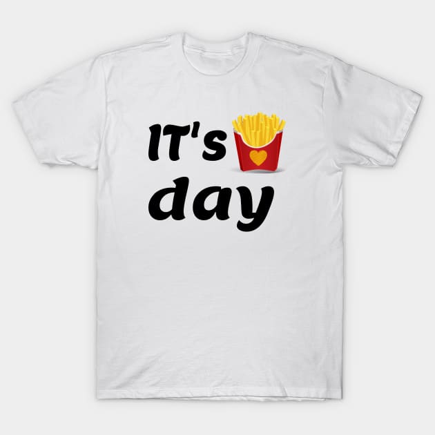 It's French fries day T-Shirt by Hany Khattab